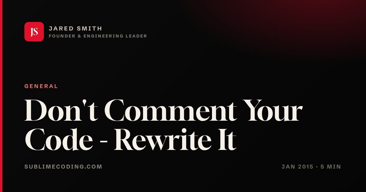 Don't Comment Your Code - Rewrite It | Jared Smith